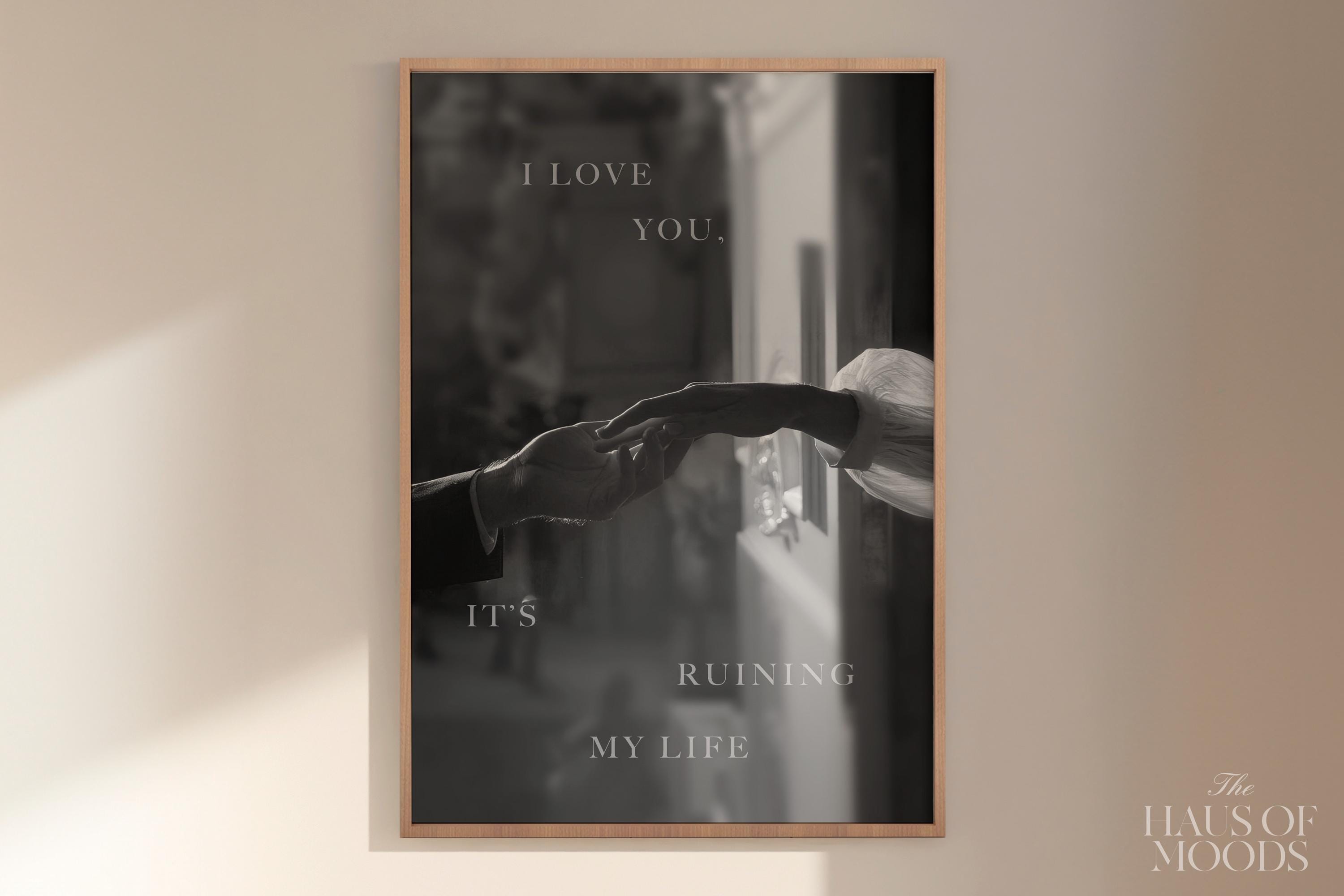 I love You, Its Ruining My Life.