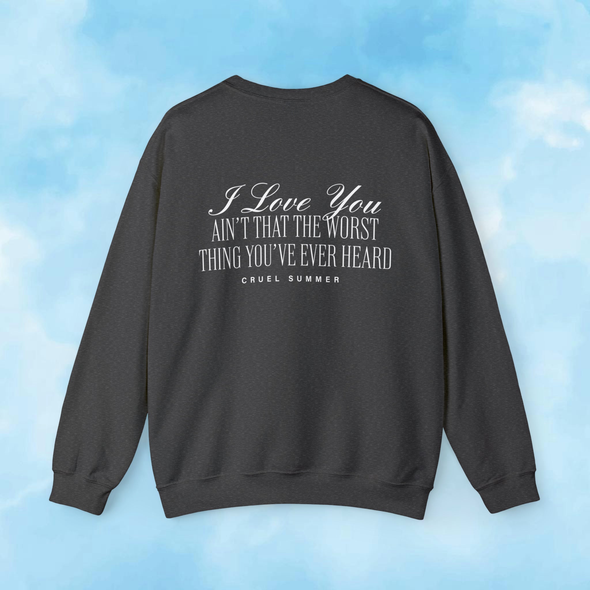 I Love You ain't That The Worst Thing You've Ever Heard Crewneck - Haus Of Moods